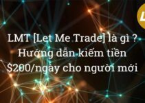 LMT [Let Me Trade] là gì ? Hướng dẫn kiếm tiền $200/ngày trên LMT cho người mới